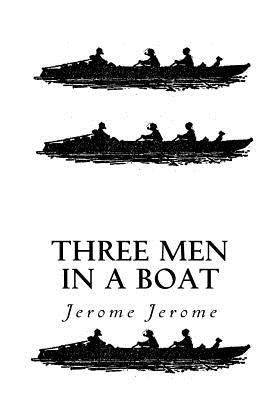 Three Men in a Boat: To Say Nothing of the Dog by Jerome, Jerome K.