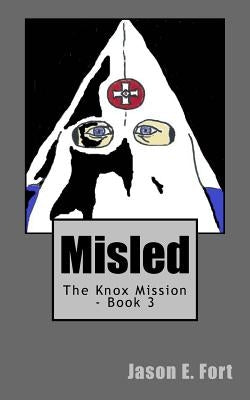 Misled: The Knox Mission - Book 3 by Fort, Jason E.