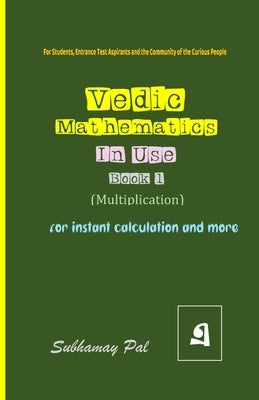 Vedic Mathematics in Use / Book 1 by Pal, Subhamay
