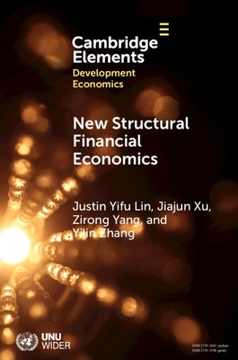 New Structural Financial Economics: A Framework for Rethinking the Role of Finance in Serving the Real Economy by Lin, Justin Yifu