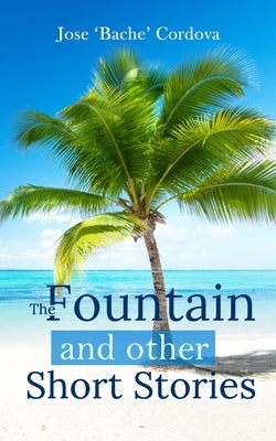 The Fountain and other short stories by Cordova, Jose