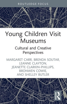 Young Children Visit Museums: Cultural and Creative Perspectives by Carr, Margaret