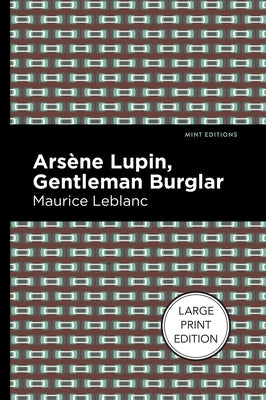 Arsene Lupin: The Gentleman Burglar: Large Print Edition by LeBlanc, Maurice