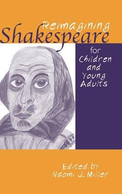 Reimagining Shakespeare for Children and Young Adults by Miller, Naomi