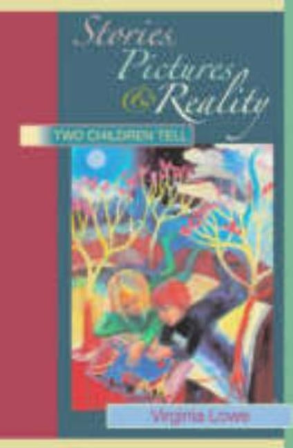 Stories, Pictures and Reality: Two Children Tell by Lowe, Virginia