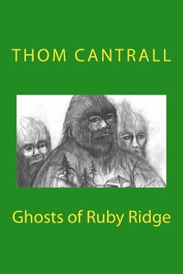 Ghosts of Ruby Ridge by Cantrall, Thom