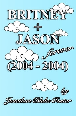BRITNEY + JASON Forever (2004 - 2004) by Fostar, Jonathan Blake
