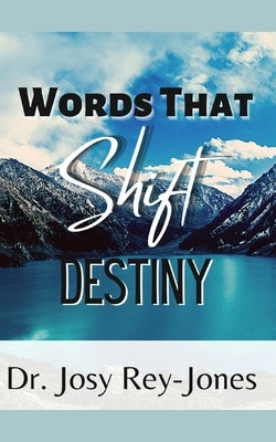 Words That Shift Destiny by Rey-Jones, Josy