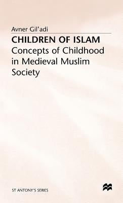 Children of Islam: Concepts of Childhood in Medieval Muslim Society by Gil'adi, A.