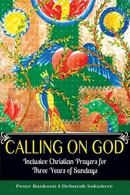 Calling on God: Inclusive Christian Prayers for Three Years of Sundays by Bankson, Peter