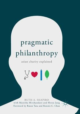 Pragmatic Philanthropy: Asian Charity Explained by Shapiro, Ruth a.