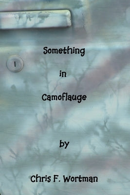 Something in Camouflage by Wortman, Chris F.
