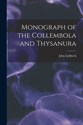 Monograph of the Collembola and Thysanura by Lubbock, John