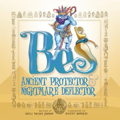 Bes: Ancient Protector & Nightmare Deflector by Roberts, Scotty