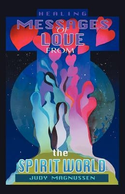 Healing Messages of Love from the Spirit World by Magnussen, Judy