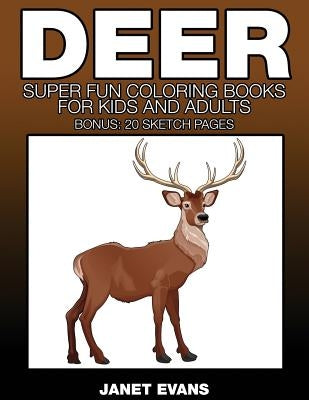 Deer: Super Fun Coloring Books for Kids and Adults by Evans, Janet