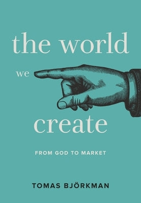 The World We Create by Björkman, Tomas