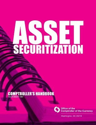 Asset Securitization Comptroller's Handbook by Comptroller of the Currency