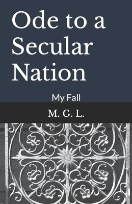 Ode to a Secular Nation: My Fall by L, M. G.