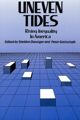 Uneven Tides: Rising Inequality in America by Danziger, Sheldon H.