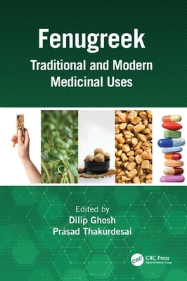 Fenugreek: Traditional and Modern Medicinal Uses by Ghosh, Dilip