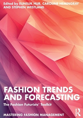 Fashion Trends and Forecasting: The Fashion Futurists' Toolkit by Hur, Eunsuk