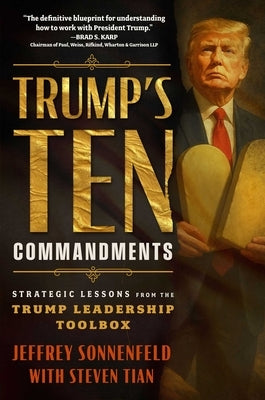 Trump's Ten Commandments: Strategic Lessons from the Trump Leadership Toolbox by Sonnenfeld, Jeffrey