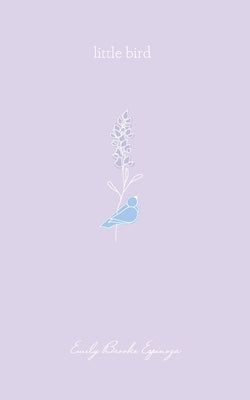little bird by Espinoza, Emily Brooke