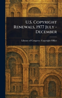 U.S. Copyright Renewals, 1977 July - December by Office, Library Of Congress Copyright
