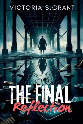 The Final Reflection by Grant, Victoria S.