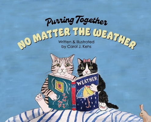 Purring Together No Matter the Weather by Kehs, Carol J.