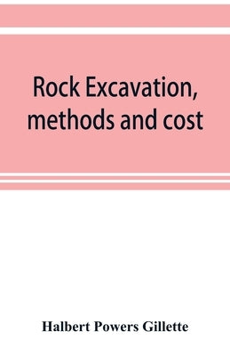 Rock excavation, methods and cost by Powers Gillette, Halbert