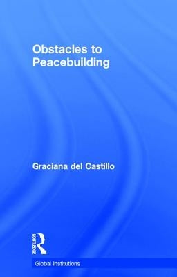 Obstacles to Peacebuilding by del Castillo, Graciana