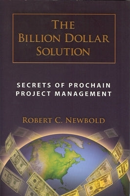 Billion Dollar Solution: Secrets of Prochain Project Management by Newbold, Robert