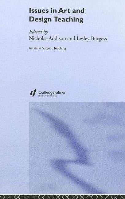 Issues in Art and Design Teaching by Addison, Nicholas
