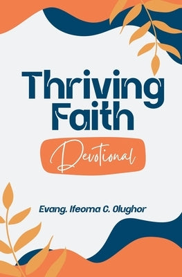 Thriving Faith Daily Devotional by Olughor, Ifeoma C.