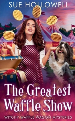 The Greatest Waffle Show by Hollowell, Sue