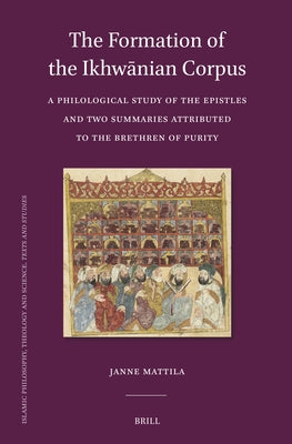 The Formation of the Ikhwānian Corpus by Mattila, Janne