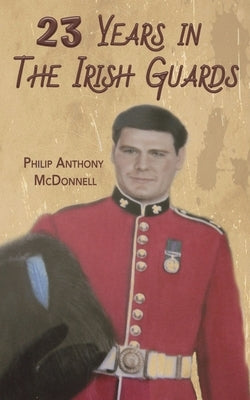 23 Years in The Irish Guards by McDonnell, Philip Anthony