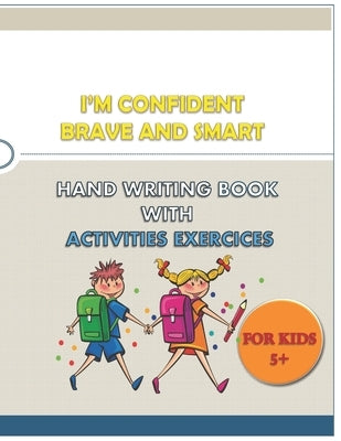 I'M CONFIDENT BRAVE AND SMART HAND WRITING BOOK WITH ACTIVITIES EXERCICES for kids: great hand writing book (alphabet . numbers) with words and variet by Handbook Publishing, Anas Sb