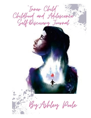 Inner Child Childhood and Adolescence Self-Discovery Journal by Poole, Ashley