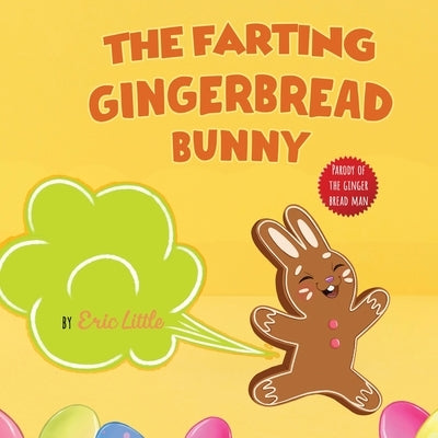 Easter Basket Stuffers: The Classic Tale of The Gingerbread Man But With A Funny Twist all Kids, Teens and The Whole Family Will Enjoy For Eas by Little, Eric