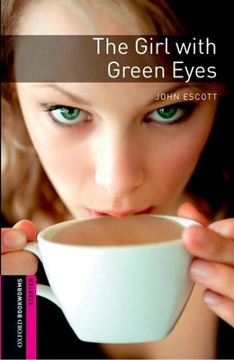 Oxford Bookworms Library: Starter Level: The Girl with Green Eyes by Escott, John