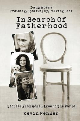 In Search of Fatherhood: Stories from Women Around the World by Renner, Kevin