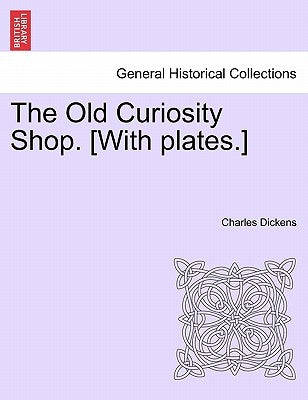 The Old Curiosity Shop. [With Plates.] by Dickens, Charles