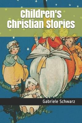 Children's Christian Stories by Schwarz, Gabriele