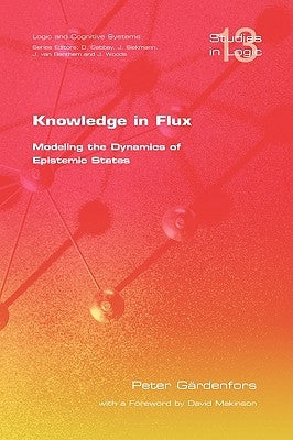 Knowledge in Flux: Modeling the Dynamics of Epistemic States by Gardenfors, P.