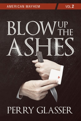 Blow Up the Ashes: American Mayhem Vol. 2 Volume 73 by Glasser, Perry