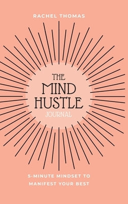 Mind Hustle: 5 Min Mindset to Manifest Your Best by Thomas, Rachel