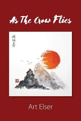 As The Crow Flies: Haiku from the High Plains by Elser, Art